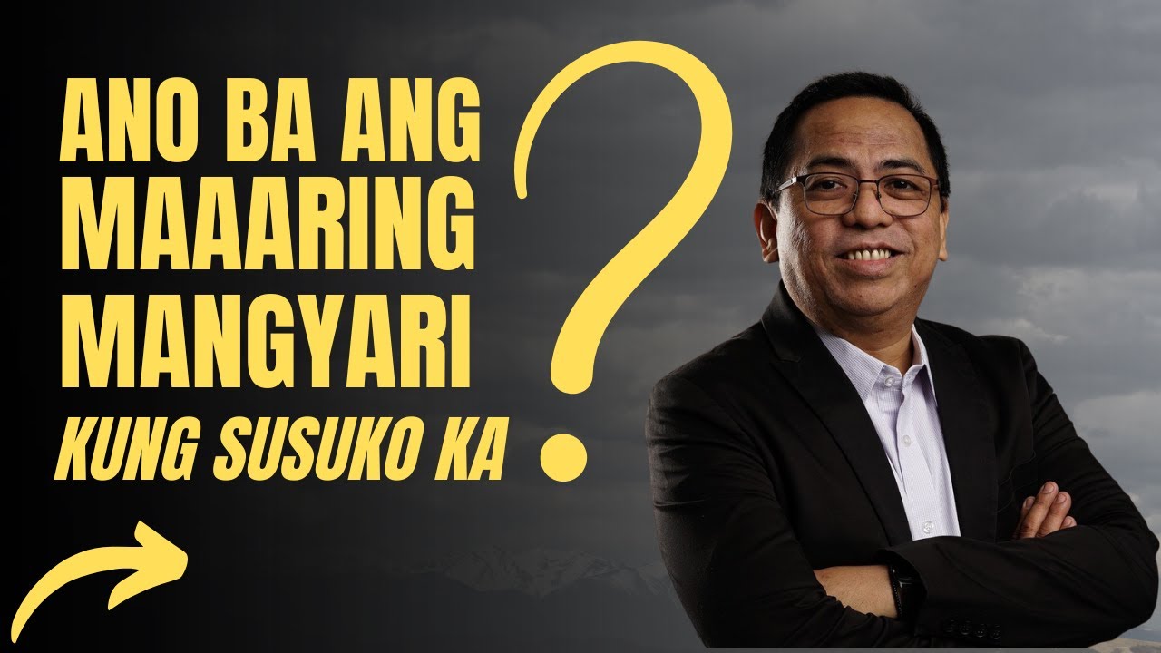 Ano Ba Ang Maaaring Mangyari Kung Susuko Ka? | Bong Saquing