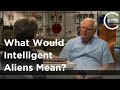 Frank Drake - What Would Intelligent Aliens Mean?