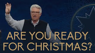 Are You Ready for Christmas? | Pastor Jack Graham | Prestonwood Baptist Church