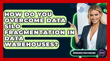 How Do You Overcome Data Silo Fragmentation In Data Warehouses? - Emerging Tech Insider