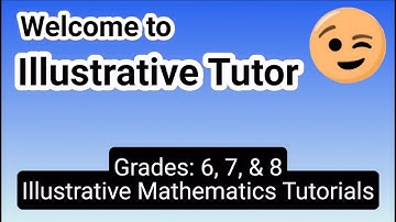 😉 Illustrative Mathematics Tutorials Grades 6, 7, 8 | Illustrative Tutor
