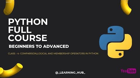 CLASS-4 COMPARISON,LOGICAL & MEMBERSHIP OPERATORS IN PYTHON | PYTHON FOR BEGINNERS #python