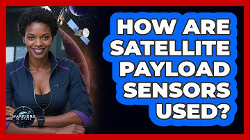 How Are Satellite Payload Sensors Used? - Warriors In Space
