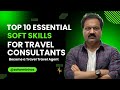 Soft Skills for Travel Consultants | Travel Consultant Success Secrets