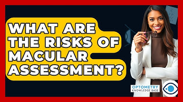 What Are The Risks Of Macular Assessment? - Optometry Knowledge Base