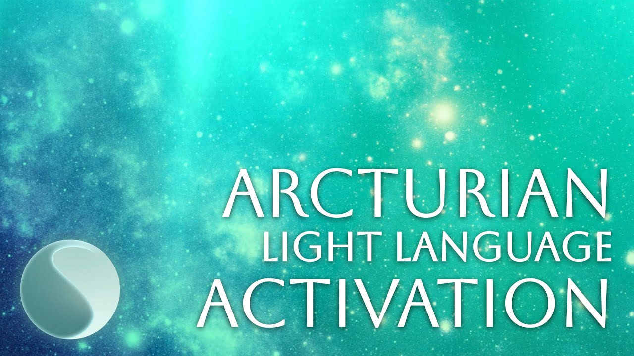 ARCTURIAN LIGHT LANGUAGE ACTIVATION | SANCHKYE - YouTube
