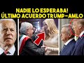 ÚLTIMA HORA! ULTIMO ACUERDO AMLO TRUMP DA FRUTOS. GRAN NOTICIA. BIDEN SE QUEDÓ MIRANDO. SE ACABÓ