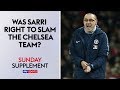 Was Maurizio Sarri right to publicly slam the Chelsea squad? | Sunday Supplement