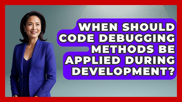 When Should Code Debugging Methods Be Applied During Development? - Learn To Troubleshoot