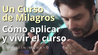 Un Curso de Milagros  Cómo aplicar y vivir el curso