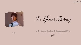 Ben - In Your Spring (ost In Your Radiant Season part.1) [Rom/Ind] lyrics lirik terjemahan