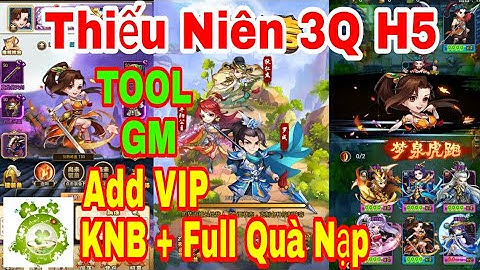 Game Private Thiếu Niên 3Q H5 | Android - IOS - PC | TOOL GM Add VIP - KNB + Full Quà Nạp Event