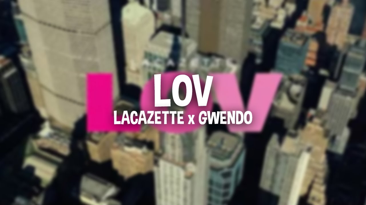 LACAZETTE x GWENDO - LOV (Text/lyrics)