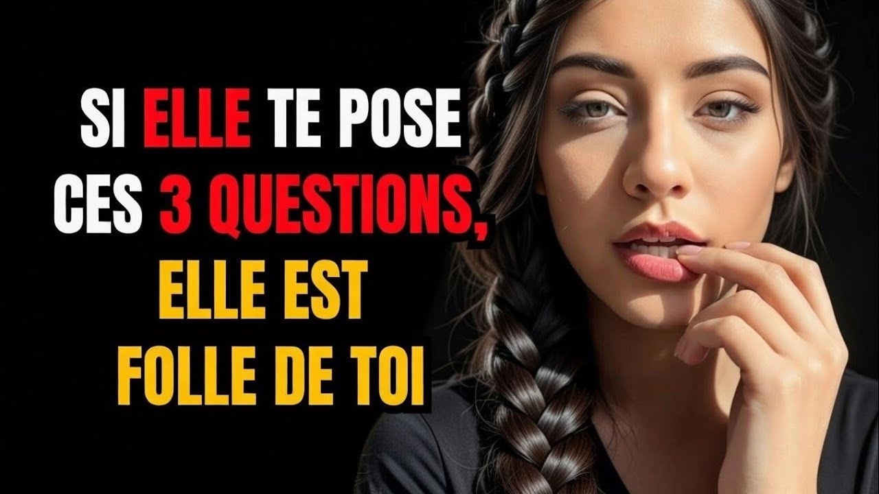 SI Elle Te pose ses Trois Questions, Elle est Folle Amoureuse toi