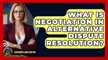 What Is Negotiation In Alternative Dispute Resolution? - Consumer Laws For You