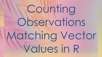 Counting Observations Matching Vector Values in R