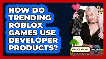 How Do Trending Roblox Games Use Developer Products? - Open World Tycoons