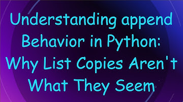 Understanding append Behavior in Python: Why List Copies Aren