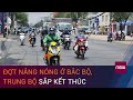 Dự báo thời tiết 24/5: Đợt nắng nóng ở Bắc Bộ, Trung Bộ sắp kết thúc