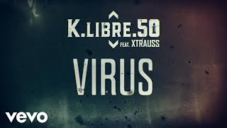 Vignette de la vidéo "K.Libre.50 - Virus ft. Xtrauss"