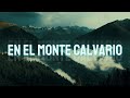 En el monte calvario (letra) - Himno