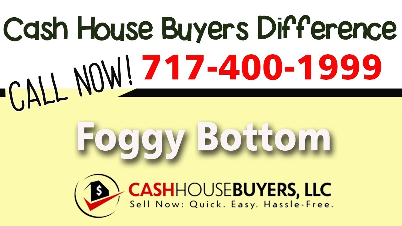 Cash House Buyers Difference in Foggy Bottom Washington DC | Call 7174001999 | We Buy Houses
