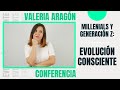 MILLENNIALS y GENERACIÓN Z: EVOLUCIÓN CONSCIENTE | COACHING INFANTOJUVENIL | Valeria Aragón