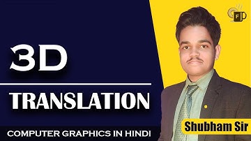 Lec-6.1 3D Translation in Computer Graphics | Computer Graphics by Shubham Sir