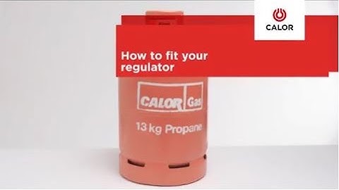 How To Fit A Propane Regulator - Calor Gas
