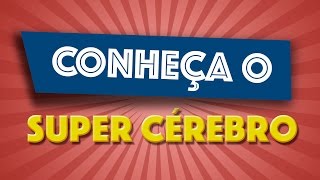 Conheça o Super-Cérebro!