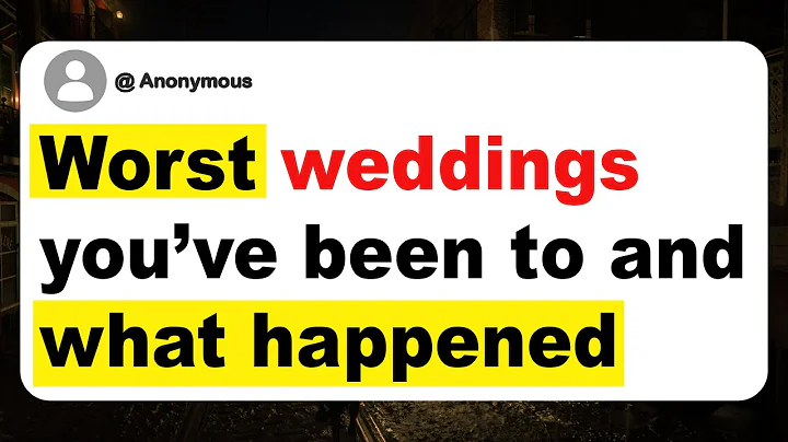Worst weddings you’ve been to and what happened