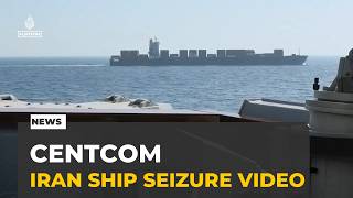 Centcom Releases Video Of Iranian Ship Seizure