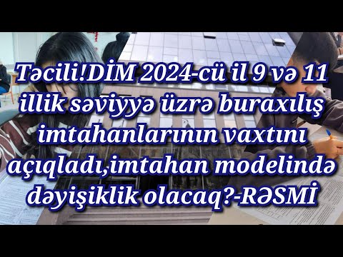 2024-cü il 9 və 11 illik səviyyə üzrə buraxılış imtahanlarının vaxtı BİLİNDİ:Model dəyişəcək?-RƏSMİ