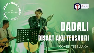 DISAAT AKU TERSAKITI // DADALI // COVER // TRI SUAKA