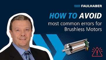 How to avoid most common errors for Brushless Motors - FAULHABER Drive Time