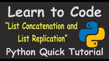 Lists | List Concatenation and List Replication | Python Quick Tutorial