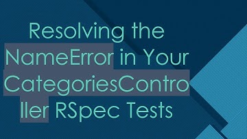 Resolving the NameError in Your CategoriesController RSpec Tests