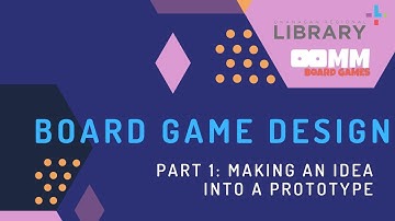 Board Game Design Workshop - Part 1: Making an Idea into a Prototype