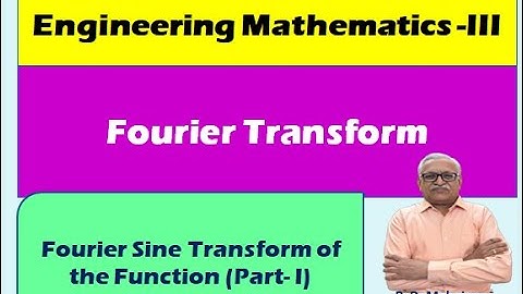 Engineering Mathematics III I Unit 3: Fourier Transform I  Fourier Sine Transform of the Function