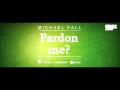 Michael fall  pardon me