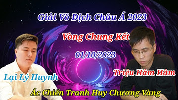 Chung Kết giải vô địch Châu Á 2023| Lại Lý Huynh đại chiến Triệu Hâm Hâm