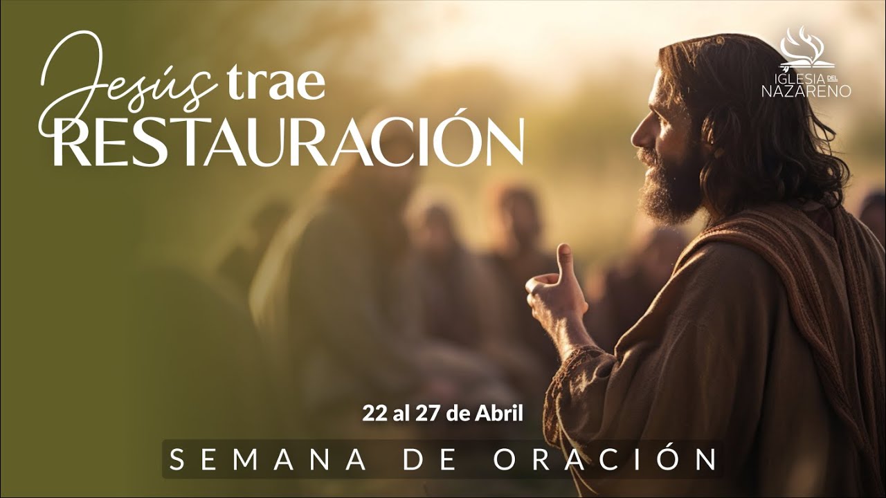 Día 5 - Semana de Oración - Jesús trae restauración -  Viernes 26 de Abril del 2024
