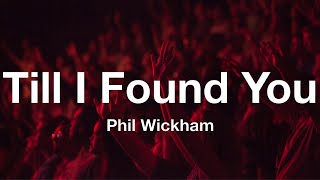 Phil Wickham - Till I Found You (Lyrics)