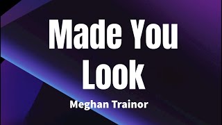 Made You Look - Meghan Trainor (Lyrics)