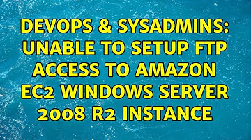 DevOps & SysAdmins: Unable to setup FTP access to Amazon EC2 Windows Server 2008 R2 instance