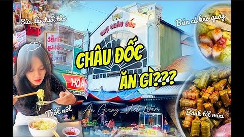 Về Châu Đôc~An Giang | Thưởng thức những món ăn đặc sản "Món nào cũng ngon"