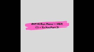 HEN (헨) - To You (Hi Bye, Mama OST Part 3) Ost Hi Bye, Mama