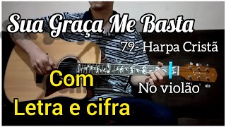 Video thumbnail of "79- Harpa Cristã, SUA GRAÇA ME BASTA (letra e cifra) Voz e violão"