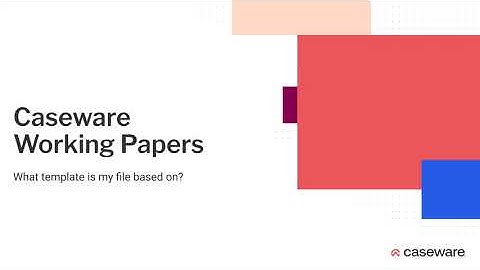 Caseware Working Papers - What template is my file based on?