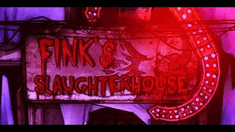 Tip and tricks for Finks Slaughter House - Borderlands 2